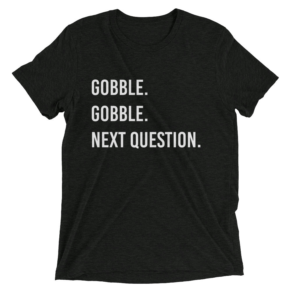 Gobble Gobble. Next Question.